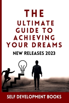 Paperback The Ultimate Guide to Achieving Your Dreams: self development books new releases 2023 Book