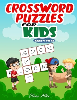 Paperback Crossword Puzzles for Kids Ages 9 To 12: An Easy Level Crossword Puzzle Book. Hours of Fun and Learning for Your Kids. (Large Print) Book
