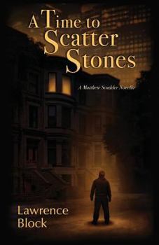 A Time to Scatter Stones: A Matthew Scudder Novella - Book #17.5 of the Matthew Scudder