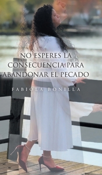 Hardcover No esperes la consecuencia para abandoner el pecado [Spanish] Book