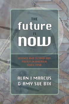 Paperback The Future Is Now: Science and Technology Policy in America Since 1950 Book