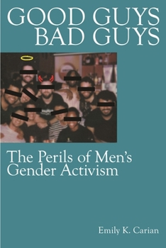 Paperback Good Guys, Bad Guys: The Perils of Men's Gender Activism Book