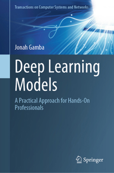 Hardcover Deep Learning Models: A Practical Approach for Hands-On Professionals Book