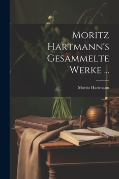 Paperback Moritz Hartmann's Gesammelte Werke ... [German] Book
