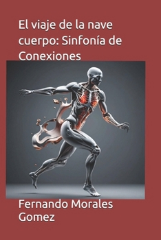 El viaje de la nave cuerpo: Sinfonía de Conexiones (Spanish Edition)