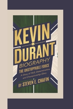 Paperback Kevin Durant Biography: The Unstoppable Force, A Story of Skill, Determination, and Championship Glory. Book