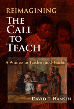 Hardcover Reimagining the Call to Teach: A Witness to Teachers and Teaching Book