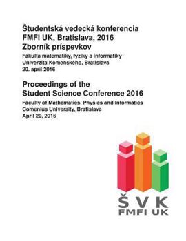 Paperback Proceedings of the Student Science Conference 2016: Faculty of Mathematics, Physics and Informatics, Comenius University Bratislava, April 20, 2016 [Slovak] Book