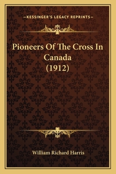 Paperback Pioneers Of The Cross In Canada (1912) Book