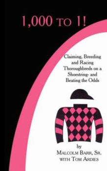 Paperback 1,000 to 1!: Claiming, Breeding and Racing Thoroughbreds on a Shoestring-and Beating the Odds Book
