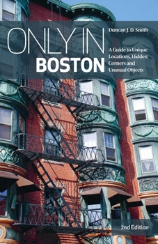 Paperback Only in Boston: A Guide to Unique Locations, Hidden Corners and Unusual Objects Book