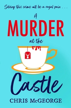 A Murder at the Castle: A Gripping and Cosy Murder Mystery for Fans of the Windsor Knot and Knives Out