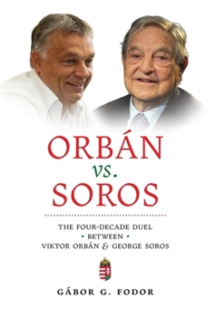 Hardcover Orbán vs. Soros: The Four-Decade Duel Between Viktor Orbán & George Soros Book