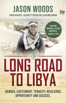 Paperback Long Road to Libya: Danger, excitement, tenacity, resilience, opportunity and success Book