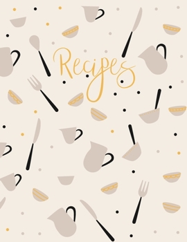 Recipes: Blank Recipe Book to Record Family Recipes, Cookery Notebook, Meal Organizer, Template - Gifts for Food Lovers, Chefs, Cooks, Cooking - Yellow & Grey