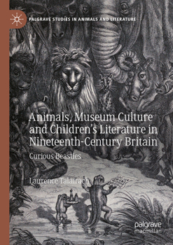 Paperback Animals, Museum Culture and Children's Literature in Nineteenth-Century Britain: Curious Beasties Book