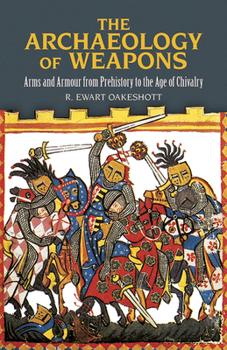 Paperback The Archaeology of Weapons: Arms and Armour from Prehistory to the Age of Chivalry Book