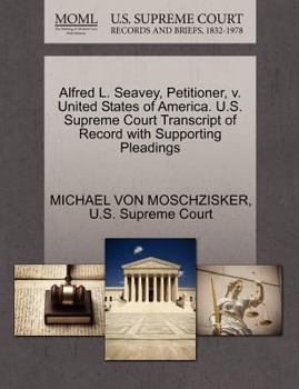Paperback Alfred L. Seavey, Petitioner, V. United States of America. U.S. Supreme Court Transcript of Record with Supporting Pleadings Book