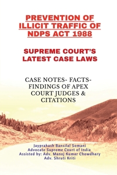 Paperback Prevention of Illicit Traffic of Ndps ACT 1988- Supreme Court's Latest Case Laws: Case Notes- Facts- Findings of Apex Court Judges & Citations Book