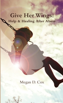 Paperback Give Her Wings: Help & Healing After Abuse Book