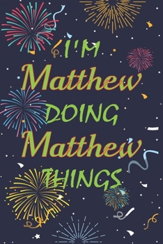 Paperback I'm Matthew Doing Matthew Things Notebook Birthday Gift: Personalized Name Journal Writing Notebook For boys and men, 100 Pages, 6x9, Soft Cover, Matt Book