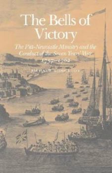 Hardcover The Bells of Victory: The Pitt-Newcastle Ministry and Conduct of the Seven Years' War 1757-1762 Book