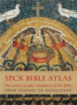 Hardcover The Spck Bible Atlas: The Events, People and Places of the Bible from Genesis to Revelation Book