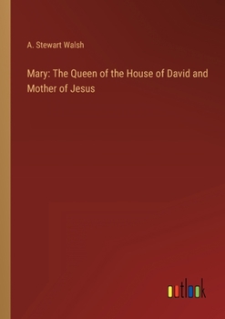 Mary: The Queen of the House of David and Mother of Jesus