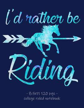 I'd Rather Be Riding: School Notebook for Horse Lover Girls Equestrian Rider Mom - 8.5x11