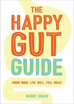 Paperback The Happy Gut Guide: Know More, Live Well, Feel Great Book