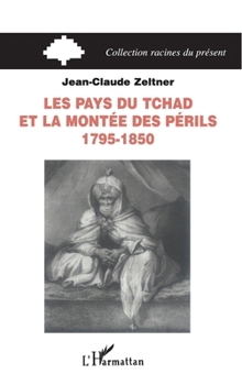 Paperback Les pays du Tchad et la montée des périls: 1795-1850 [French] Book