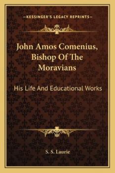 Paperback John Amos Comenius, Bishop Of The Moravians: His Life And Educational Works Book
