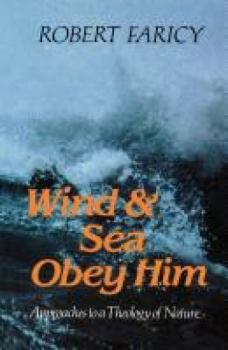 Paperback Wind & Sea Obey Him: Approaches to a Theology of Nature Book