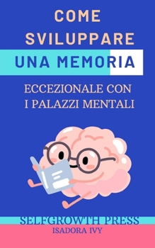 Paperback Come Sviluppare una Memoria Eccezionale con i Palazzi Mentali [Italian] Book