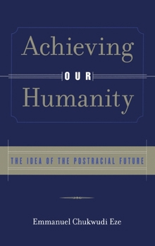 Hardcover Achieving Our Humanity: The Idea of the Postracial Future Book