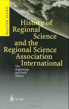 Hardcover History of Regional Science and the Regional Science Association International: The Beginnings and Early History Book