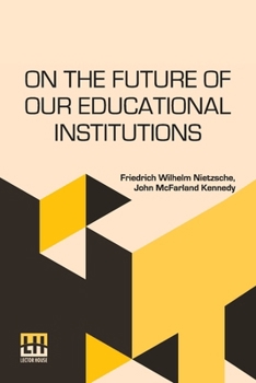 Paperback On The Future Of Our Educational Institutions: Translated, With Introduction, By J. M. Kennedy Edited By Dr. Oscar Levy Book