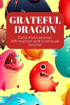 Grateful Dragon: Daily Motivational, Affirmation and Gratitude Journal