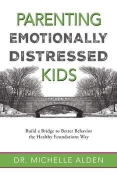 Paperback Parenting Emotionally Distressed Kids: Build a Bridge to Better Behavior the Healthy Foundations Way Book