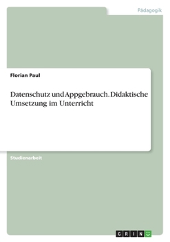 Paperback Datenschutz und Appgebrauch. Didaktische Umsetzung im Unterricht [German] Book