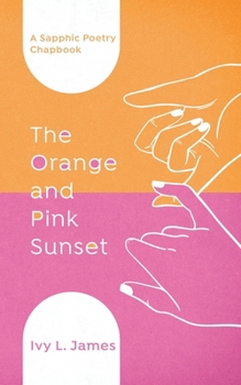 Paperback The Orange and Pink Sunset: A Sapphic Poetry Chapbook Book