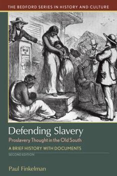 Defending Slavery: Proslavery Thought in the Old South: A Brief History with Documents (The Bedford Series in History and Culture)