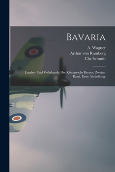 Paperback Bavaria: Landes- und Volkskunde des Königreichs Bayern. Zweiter Band. Erste Abtheilung. [German] Book