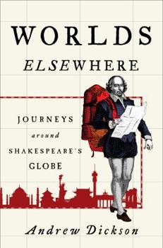 Hardcover Worlds Elsewhere: Journeys Around Shakespeare's Globe Book