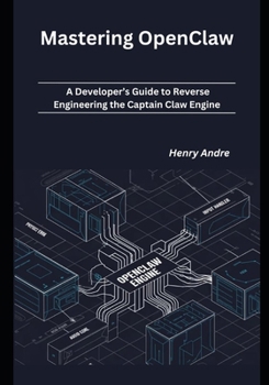 Paperback Mastering OpenClaw: A Developer's Guide to Reverse Engineering the Captain Claw Engine Book