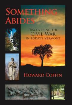 Hardcover Something Abides: Discovering the Civil War in Today's Vermont Book