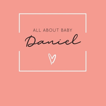 Paperback All About Baby Daniel: The Perfect Personalized Keepsake Journal for Baby's First Year - Great Baby Shower Gift [Soft Coral] Book