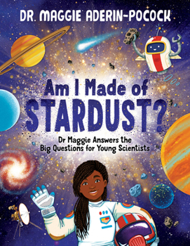 Hardcover Am I Made of Stardust?: Dr. Maggie's Answers to Your Questions about Space Book