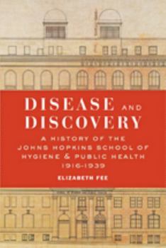 Hardcover Disease and Discovery: A History of the Johns Hopkins School of Hygiene and Public Health, 1916-1939 Book