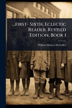 ...first- Sixth, Eclectic Reader. Revised Edition, Book 1